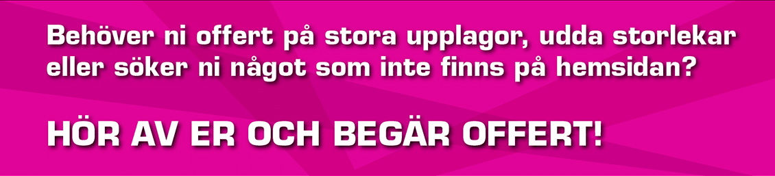 Behöver ni offert på stora upplagor, udda storlekar eller söker ni något som inte finns på hemsidan? HÖR AV ER FÖR OFFERT!